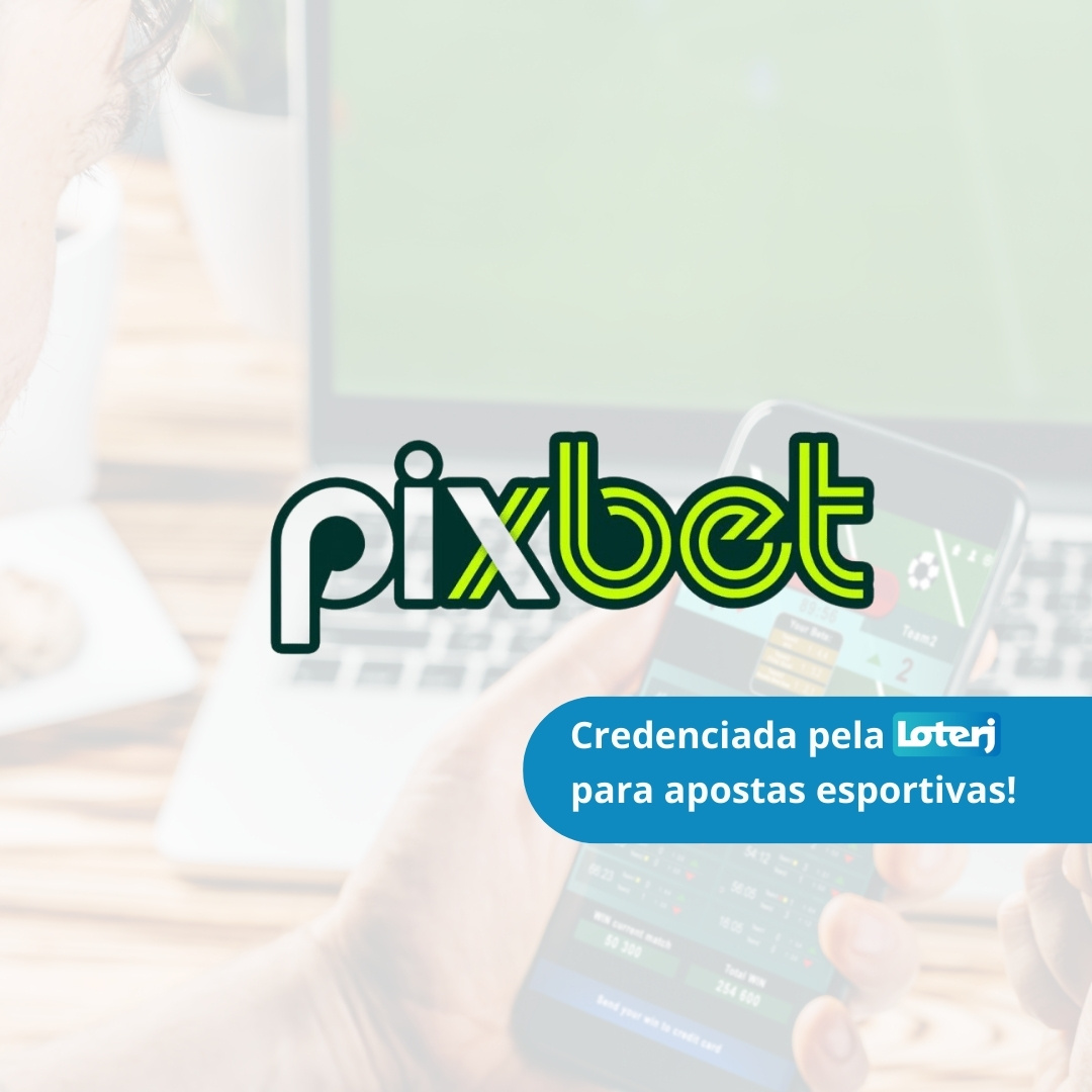 Pixbet começa a operar apostas esportivas como credenciada pela Loterj 
